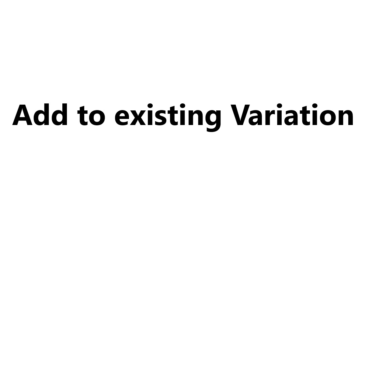 Add to existing Variation - 3