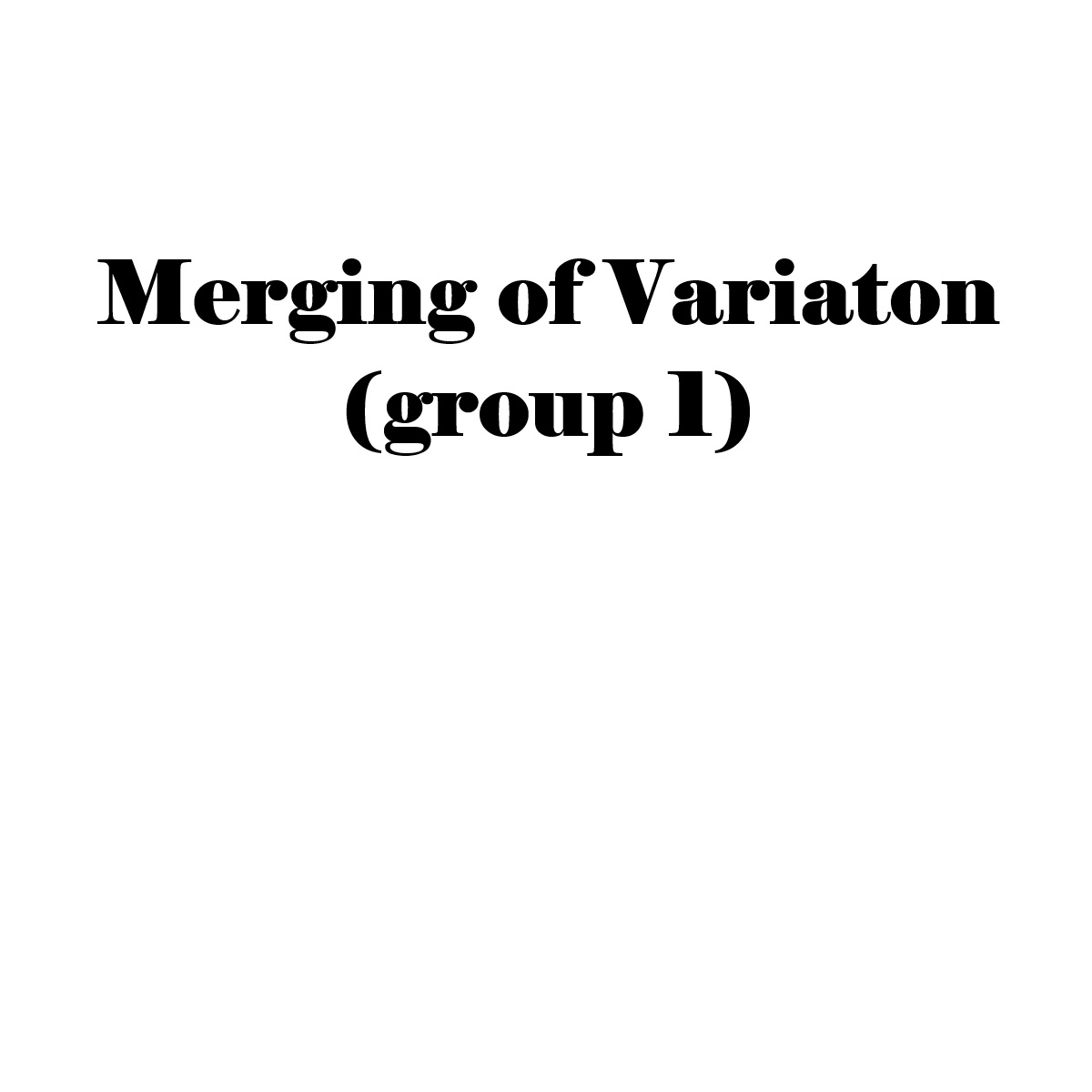 Merging of Variation (group 1)