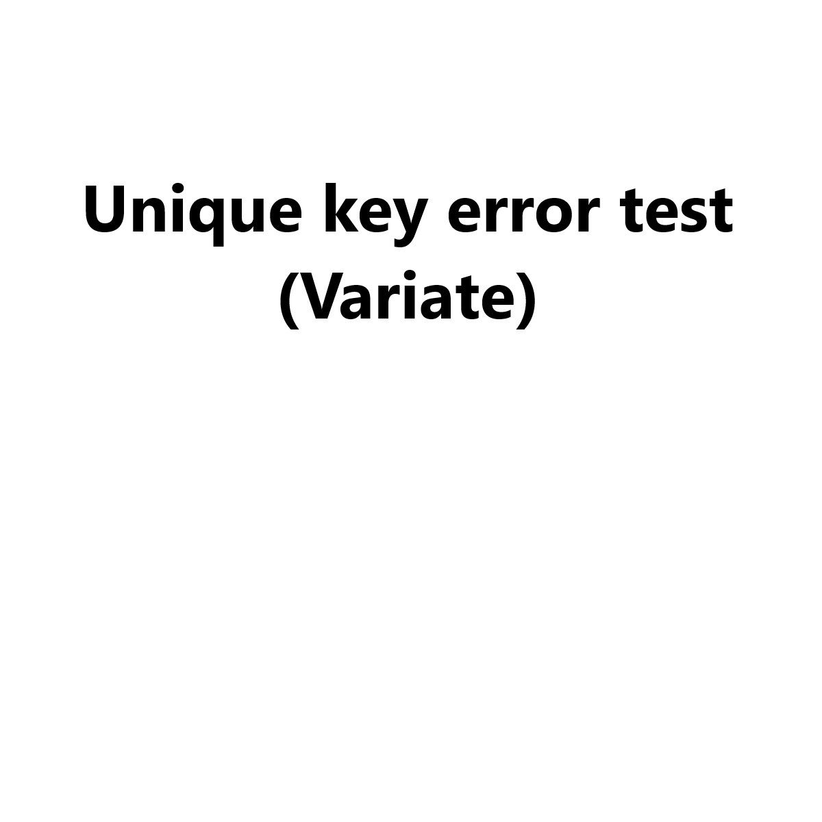 Unique key error test - Variate